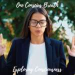Woman meditating: One Conscious Breath, Exploring Consciousness