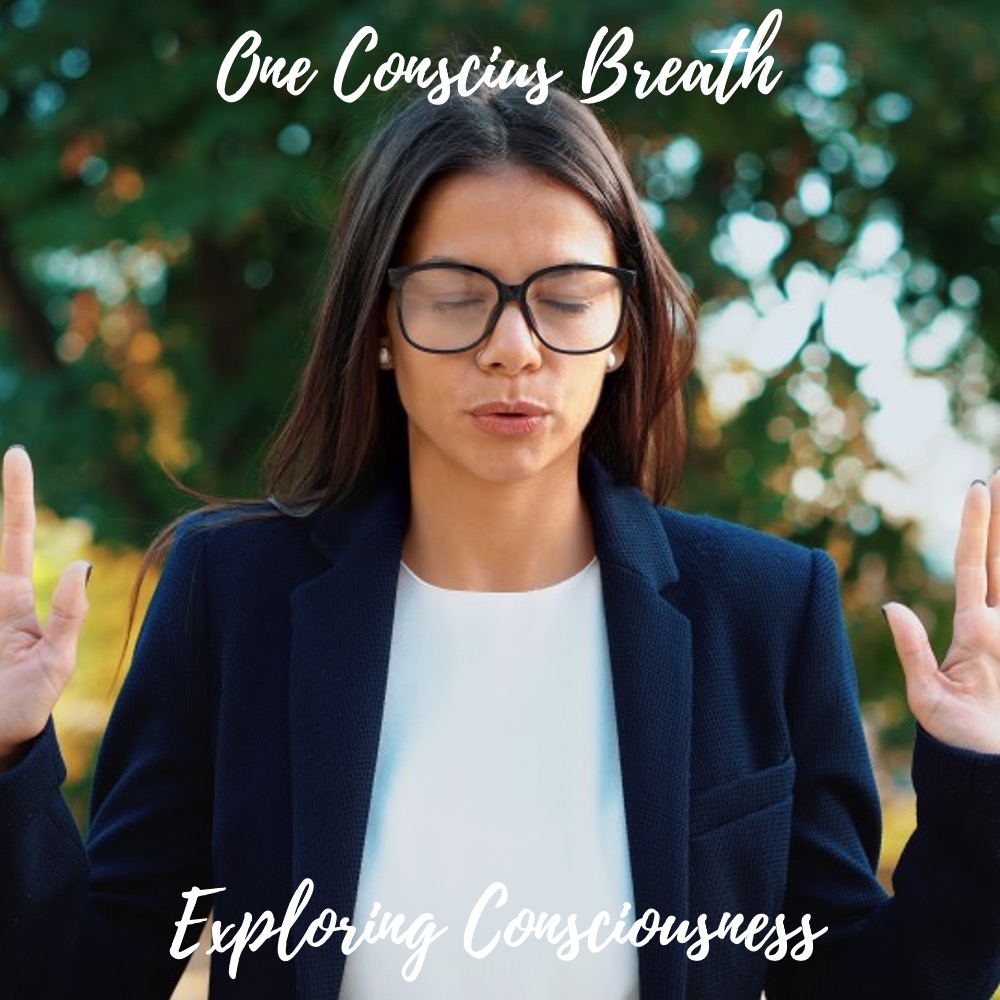 Woman meditating: One Conscious Breath, Exploring Consciousness